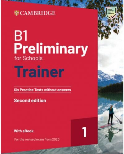 B1 Preliminary for Schools Trainer 1 for the Revised 2020 Exam Six Practice Tests without Answers with Audio Download with eBook (2nd Edition) / Английски език - ниво B1: 6 теста с аудио и код - 1
