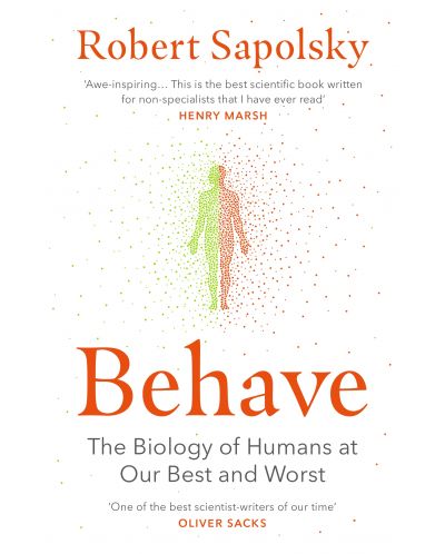 Behave The Biology of Humans at Our Best and Worst - 1