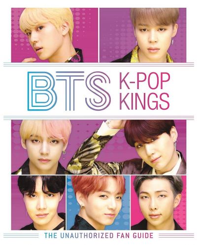 BTS: K-Pop Kings. The Unauthorized Fan Guide - 1