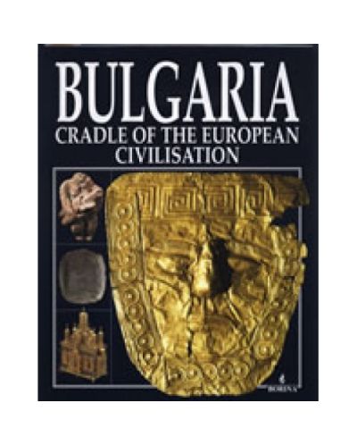 BULGARIA - Cradle of the European Civilisation (твърди корици)
