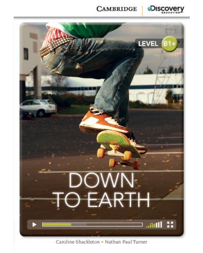 Cambridge Discovery Education Interactive Readers: Down to Earth - Level B1+ (Адаптирано издание: Английски) - 1