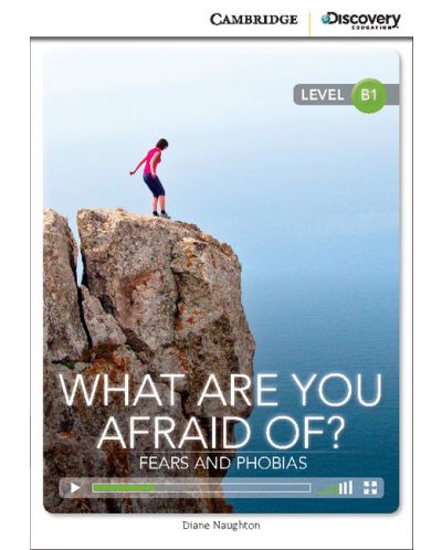 Cambridge Discovery Education Interactive Readers: What Are You Afraid Of? Fears and Phobias - Level B1 (Адаптирано издание: Английски) - 1
