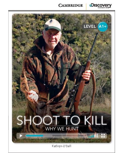 Cambridge Discovery Education Interactive Readers: Shoot to Kill. Why We Hunt - Level A1+ (Адаптирано издание: Английски) - 1