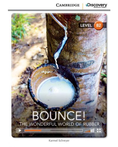 Cambridge Discovery Education Interactive Readers: Bounce! The Wonderful World of Rubber - Level B2 (Адаптирано издание: Английски) - 1