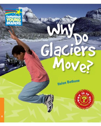 Cambridge Young Readers: Why Do Glaciers Move? Level 6 Factbook - 1