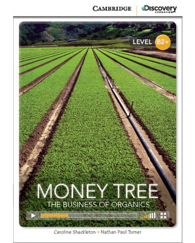 Cambridge Discovery Education Interactive Readers: Money Tree. The Business of Organics - Level B2+ (Адаптирано издание: Английски) - 1