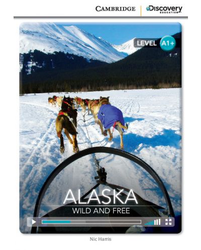 Cambridge Discovery Education Interactive Readers: Alaska. Wild and Free - Level A1+ (Адаптирано издание: Английски) - 1