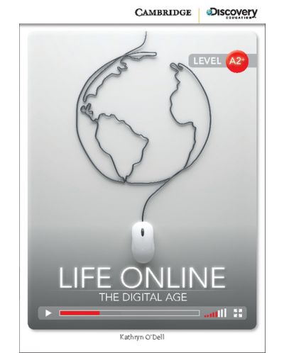 Cambridge Discovery Education Interactive Readers: Life Online. The Digital Age - Level A2+ (Адаптирано издание: Английски) - 1