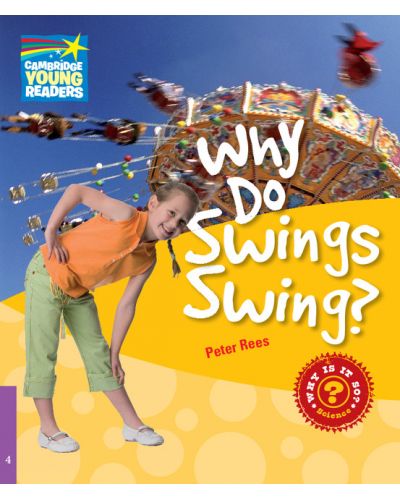 Cambridge Young Readers: Why Do Swings Swing? Level 4 Factbook - 1