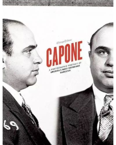 Capone: A Photographic Portrait of America's Most Notorious Gangster - 1
