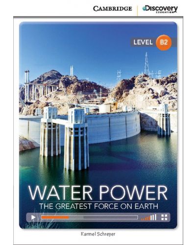 Cambridge Discovery Education Interactive Readers: Water Power. The Greatest Force on Earth - Level B2 (Адаптирано издание: Английски) - 1