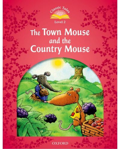 Classic Tales Second Edition Level 2: The Town Mouse and the Country Mouse - 1