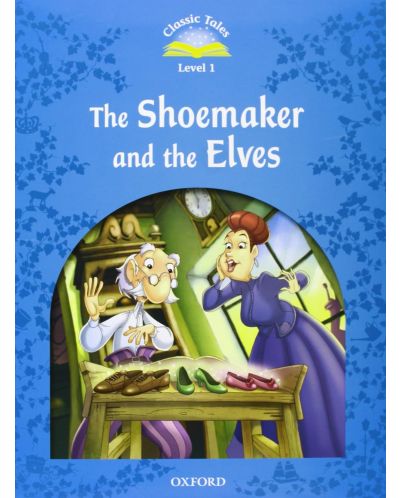 Classic Tales Second Edition Level 1: The Shoemaker and the Elves - 1