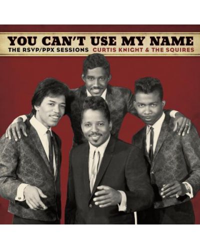 CURTIS KNIGHT & THE SQUIRES - YOU CAN’T USE MY NAME (Vinyl) - 1