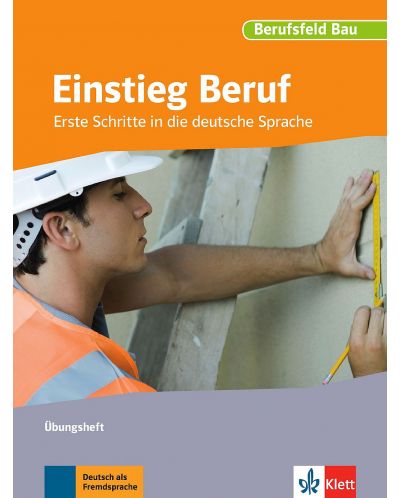 Einstieg Beruf, Berufsfeld BauErste Schritte in die deutsche Sprache. Übungsheft - 1