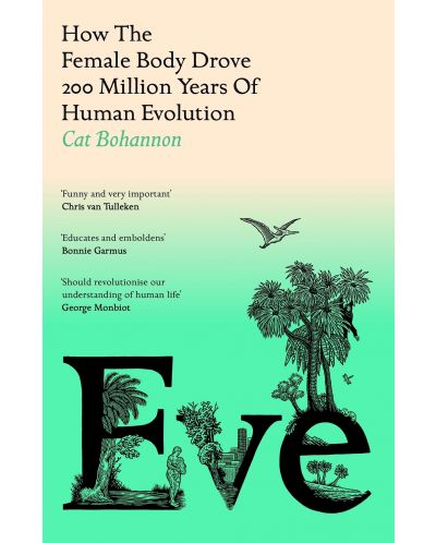 Eve: How The Female Body Drove 200 Million Years of Human Evolution - 1