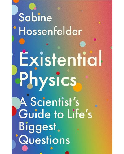 Existential Physics: A Scientist's Guide to Life's Biggest Questions - 1