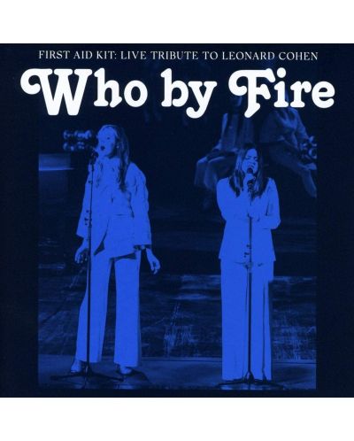 First Aid Kit - Who by Fire - Live Tribute to Leonard Cohen (CD) - 1