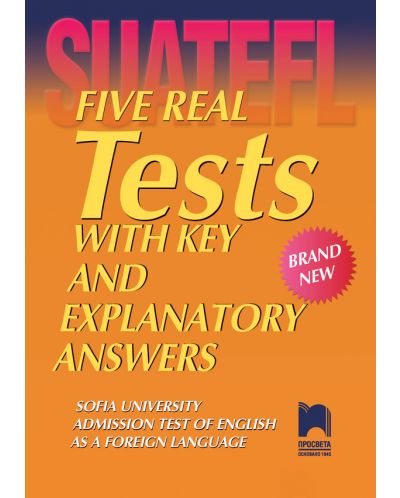 Five Real Tests with Key and Explanatory Answers. Brand New / Тестове по английски език за кандидат-студенти - 1