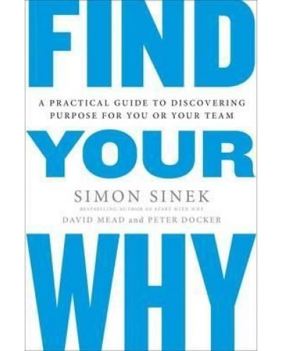 Find Your Why : A Practical Guide for Discovering Purpose for You and Your Team - 1