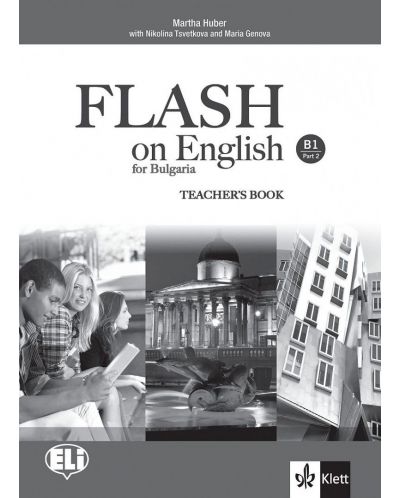 Flash on English for Bulgaria B1 - Part 2: Teacher’s book / Книга за учителя по английски език + CD - ниво B1: Част 2. Учебна програма 2018/2019 (Клет) - 1