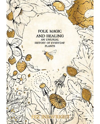 Folk Magic And Healing : An Unusual History of Everyday Plants - 1