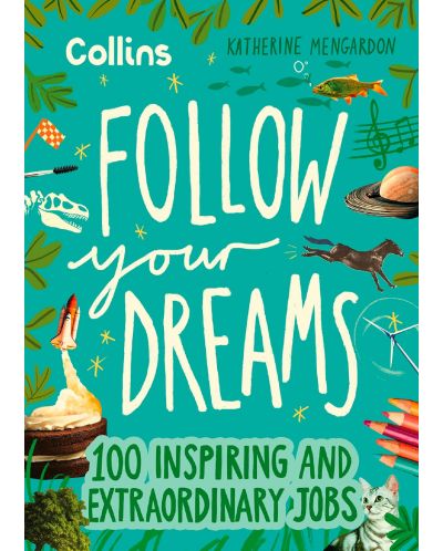 Follow Your Dreams: 100 Inspiring and Extraordinary Jobs - 1