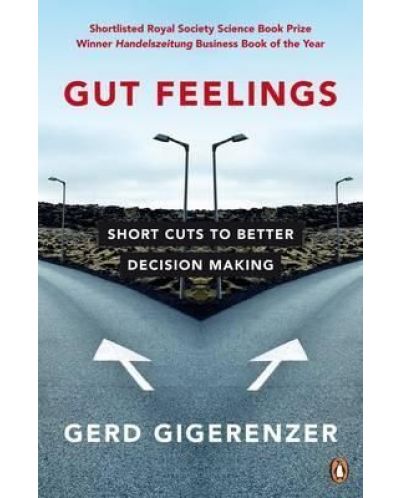 Gut Feelings Short Cuts to Better Decision Making