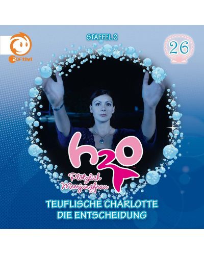 H2O - Plötzlich Meerjungfrau - 26: Teuflische Charlotte / Die Entscheidung (CD)
