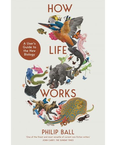 How Life Works: A User’s Guide to the New Biology - 1