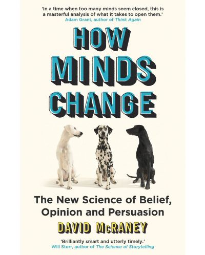 How Minds Change: The New Science of Belief, Opinion and Persuasion - 1