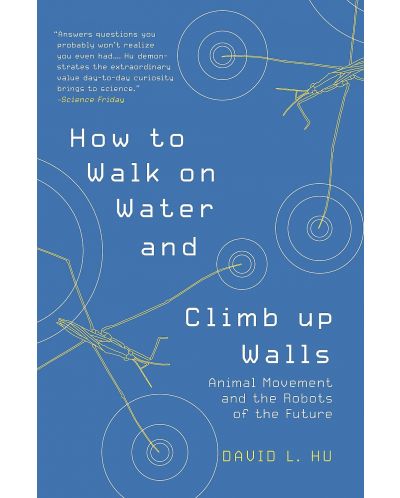 How to Walk on Water and Climb up Walls: Animal Movement and the Robots of the Future - 1