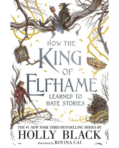 How the King of Elfhame Learned to Hate Stories (Hardback) - 1