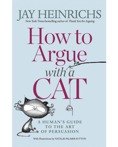 How to Argue with a Cat: A Human's Guide to the Art of Persuasion - 1
