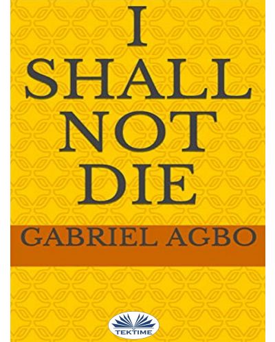 I Shall Not Die (Е-книга) | Гейбриъл Агбо | Цена | Ozone.bg