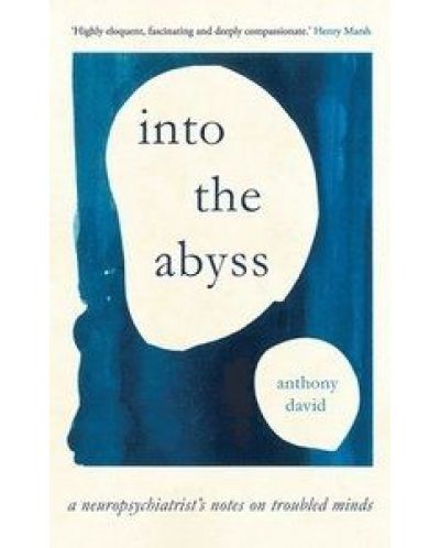 Into the Abyss: A neuropsychiatrist's notes on troubled minds