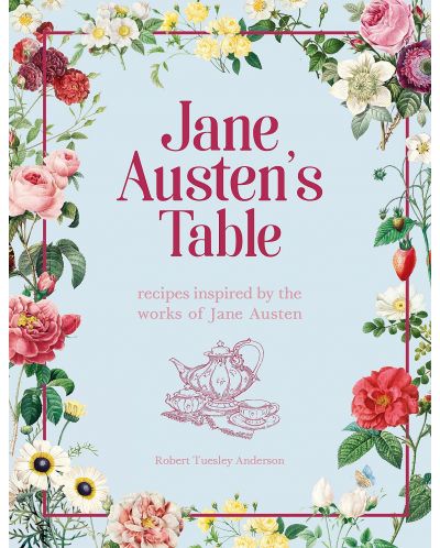 Jane Austen's Table: Recipes Inspired by the Works of Jane Austen Picnics, Feasts and Afternoon Teas - 1