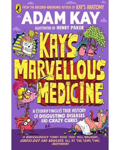 Kay's Marvellous Medicine: A Gross and Gruesome History of the Human Body - 1