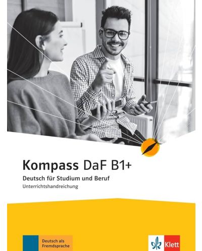 Kompass (DaF) B1+ Deutsch für Studium und Beruf Unterrichtshandreichung / Немски език - ниво B1+: Материали за учителя - 1