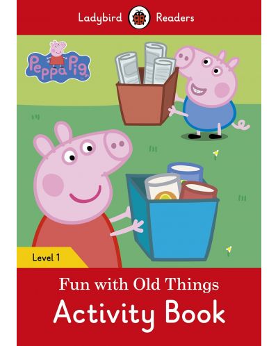 Ladybird Readers Peppa Pig: Fun With Old Things, Activity Book Level 1 - 1