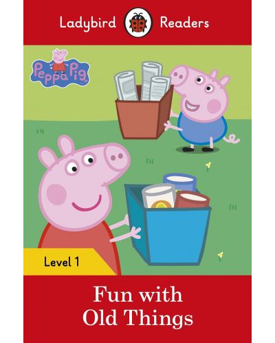 Ladybird Readers Peppa Pig: Fun With Old Things, Level 1 - 1