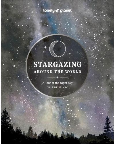 Lonely Planet Stargazing Around the World: A Tour of the Night Sky - 1