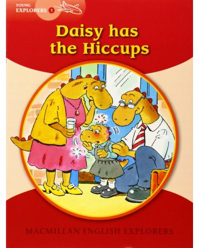 Macmillan English Explorers: Daisy Has the Hiccups (ниво Young Explorers 1) - 1