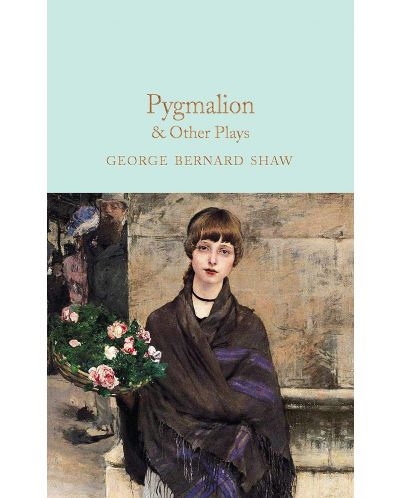 Macmillan Collector's Library: Pygmalion and Other Plays - 1