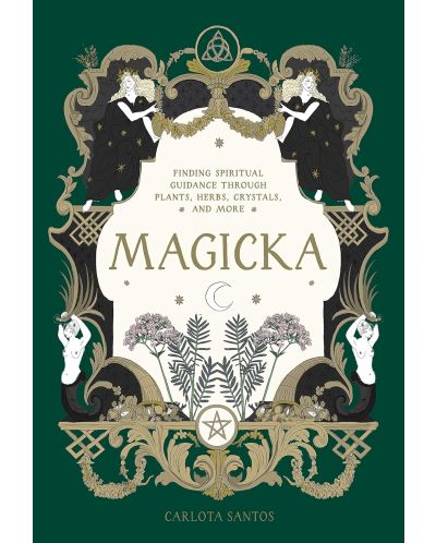 Magicka: Finding Spiritual Guidance Through Plants, Herbs, Crystals, and More - 1