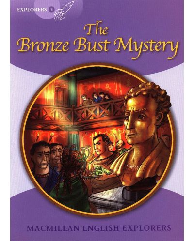 Macmillan English Explorers: Bronze Bust Mystery (ниво Explorer's 5) - 1