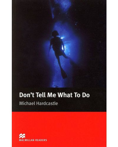 Macmillan Readers: Don’t Tell me What to Do (ниво Elementary)