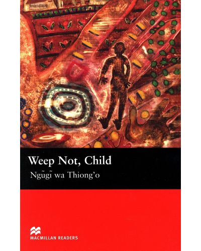 Macmillan Readers: Weep Not, Child (ниво Upper-Intermediate) - 1