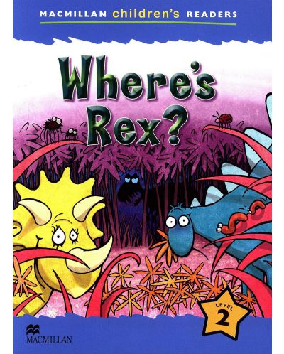 Macmillan Children's Readers: Where's Rex? (ниво level 2) - 1