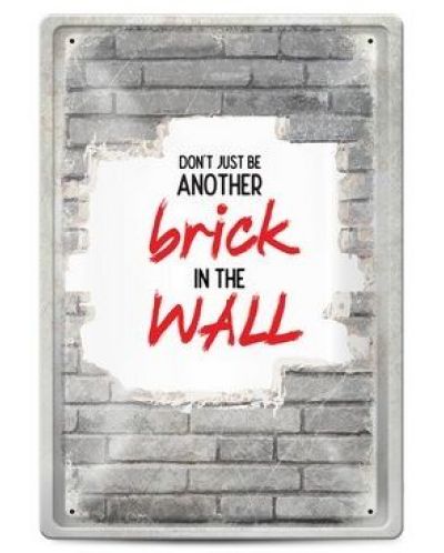 Метална табелка - don't just be another brick in the wall - 1